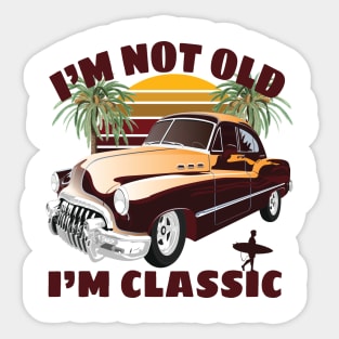 I'm Not Old I'm Classic Funny Car Graphic - Mens & Womens T-Shirt Sticker